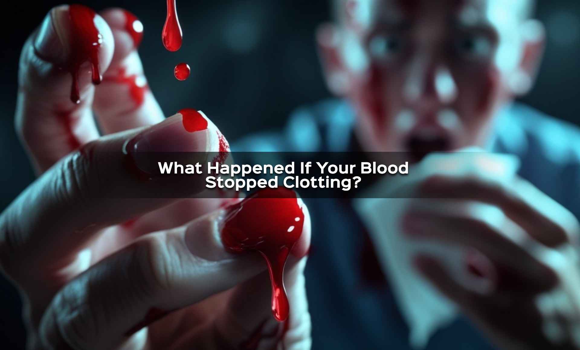 What Happened If Your Blood Stopped Clotting
